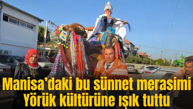 Manisa’daki bu sünnet merasimi Yörük kültürüne ışık tuttu