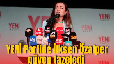 YENİ Partide İlksen Özalper güven tazeledi