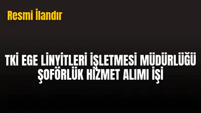 TKİ EGE LİNYİTLERİ İŞLETMESİ MÜDÜRLÜĞÜ ŞOFÖRLÜK HİZMET ALIMI İŞİ