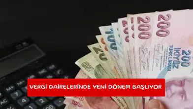Vergi dairelerinde yeni dönem başlıyor