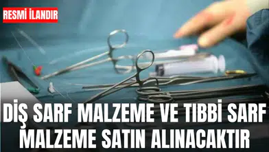 DİŞ SARF MALZEME VE TIBBİ SARF MALZEME SATIN ALINACAKTIR