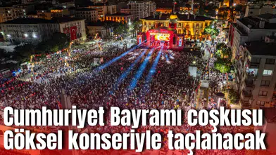Cumhuriyet Bayramı coşkusu Göksel konseriyle taçlanacak