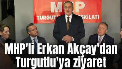 MHP'li Erkan Akçay'dan Turgutlu'ya ziyaret