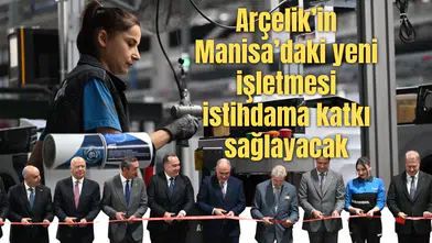 Arçelik’in Manisa’daki yeni işletmesi istihdama katkı sağlayacak