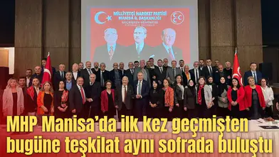 MHP Manisa’da ilk kez geçmişten bugüne teşkilat aynı sofrada buluştu