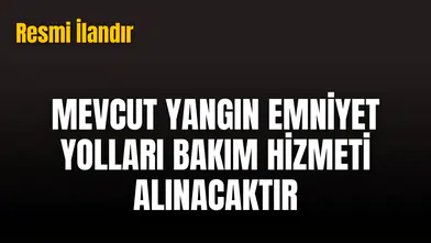 MEVCUT YANGIN EMNİYET YOLLARI BAKIM HİZMETİ ALINACAKTIR