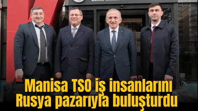 Manisa TSO iş insanlarını Rusya pazarıyla buluşturdu