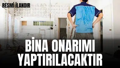 BİNA ONARIMI YAPTIRILACAKTIR