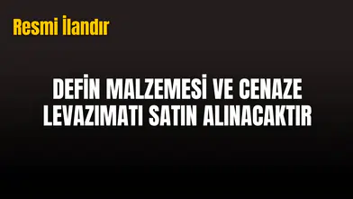 DEFİN MALZEMESİ VE CENAZE LEVAZIMATI SATIN ALINACAKTIR