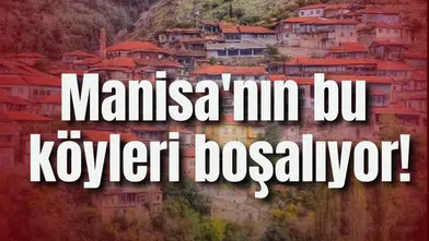 Manisa'nın bu köyleri boşalıyor!