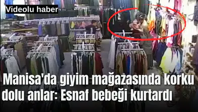Manisa'da giyim mağazasında korku dolu anlar: Esnaf bebeği kurtardı