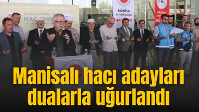 Manisalı hacı adayları dualarla uğurlandı