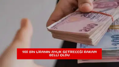 900 bin liranın aylık getireceği rakam belli oldu