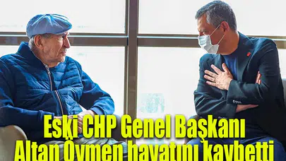 Eski CHP Genel Başkanı Altan Öymen hayatını kaybetti 