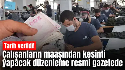Çalışanların maaşından kesinti yapacak düzenleme resmi gazetede