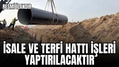 İSALE VE TERFİ HATTI İŞLERİ YAPTIRILACAKTIR-2025 YILI 5 GRUP İSALE VE TERFİ HATTI YAPIM