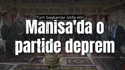 Manisa’da o partide deprem: Tüm başkanlar istifa etti