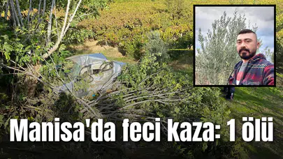 Manisa'da feci kaza: 1 ölü