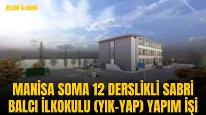 MANİSA SOMA 12 DERSLİKLİ SABRİ BALCI İLKOKULU (YIK-YAP) YAPIM İŞİ