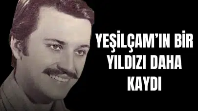 Yeşilçam'ın bir yıldızı daha kaydı!
