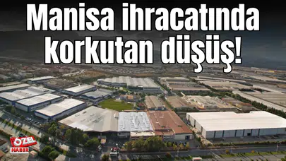 Manisa ihracatında korkutan düşüş!