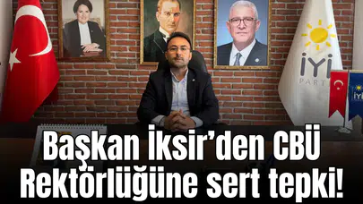 Başkan İksir’den CBÜ Rektörlüğüne sert tepki!