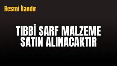 TIBBİ SARF MALZEME SATIN ALINACAKTIR