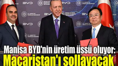 Manisa BYD'nin üretim üssü oluyor: Macaristan'ı sollayacak