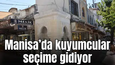 Manisa’da kuyumcular seçime gidiyor