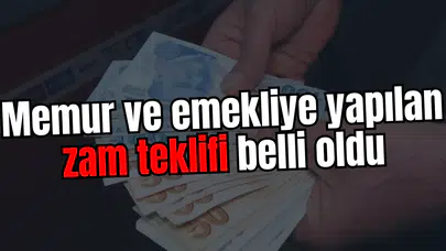 Memur ve emekliye yapılan zam teklifi belli oldu