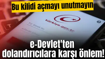 e-Devlet'ten dolandırıcılara karşı önlem! Bu kilidi açmayı unutmayın