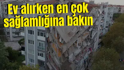 Ev alırken en çok sağlamlığına bakın