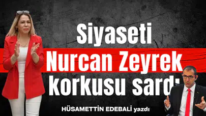 Siyaseti Nurcan Zeyrek korkusu sardı