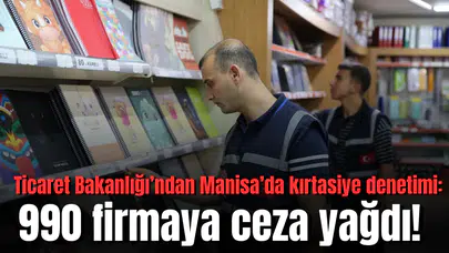 Ticaret Bakanlığı’ndan Manisa’da kırtasiye denetimi: 990 firmaya ceza yağdı!