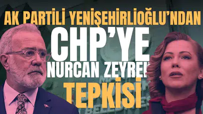 AK Partili Yenişehirlioğlu’ndan CHP’ye Nurcan Zeyrek tepkisi