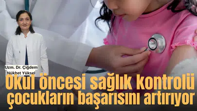 Okul öncesi sağlık kontrolü çocukların başarısını artırıyor