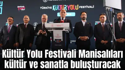 Kültür Yolu Festivali Manisalıları kültür ve sanatla buluşturacak