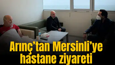 Arınç’tan Mersinli’ye hastane ziyareti