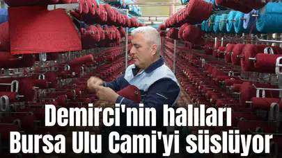 Demirci'nin halıları Bursa Ulu Cami'yi süslüyor