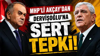 MHP’li Akçay’dan Dervişoğlu’na sert tepki