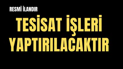 TESİSAT İŞLERİ YAPTIRILACAKTIR