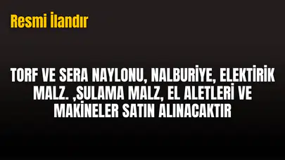 TORF VE SERA NAYLONU, NALBURİYE, ELEKTİRİK MALZ. ,SULAMA MALZ, EL ALETLERİ VE MAKİNELER SATIN ALINACAKTIR