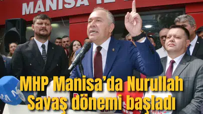MHP MANİSA’DA NURULLAH SAVAŞ DÖNEMİ BAŞLADI