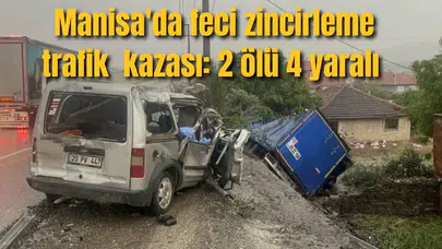 Manisa'da feci kaza: 2 ölü 4 yaralı