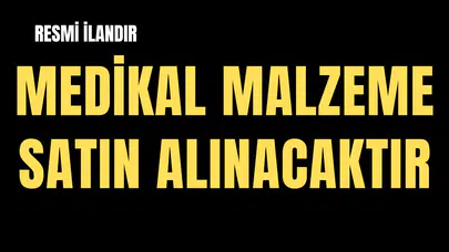 MEDİKAL MALZEME SATIN ALINACAKTIR