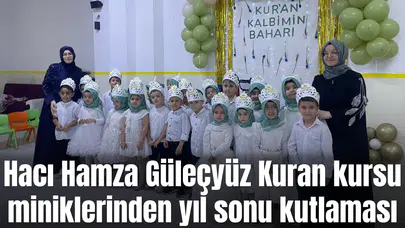 Hacı Hamza Güleçyüz Kuran kursu miniklerinden yıl sonu kutlaması