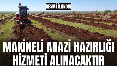 MAKİNELİ ARAZİ HAZIRLIĞI HİZMETİ ALINACAKTIR