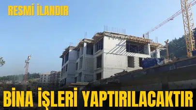 BİNA İŞLERİ YAPTIRILACAKTIR