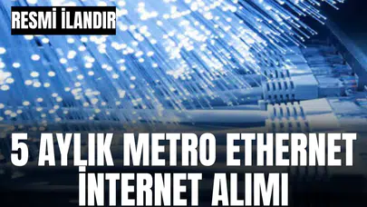 5 AYLIK METRO ETHERNET İNTERNET ALIMI