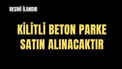 KİLİTLİ BETON PARKE SATIN ALINACAKTIR
